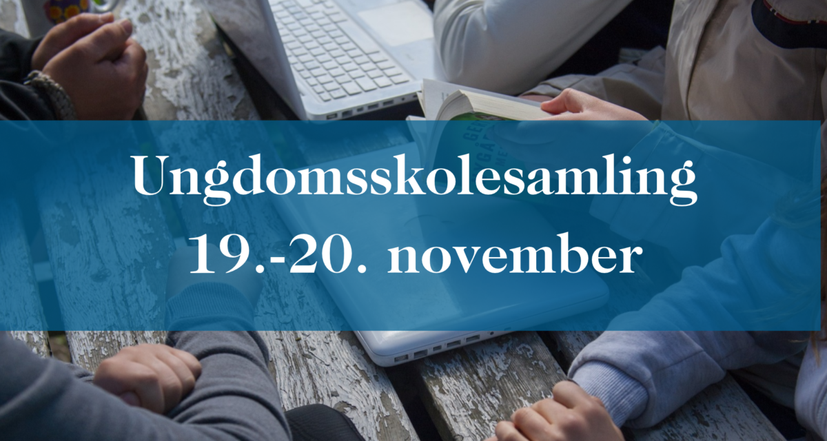Ungdomsskolesamling 19.-20. november Ungdomsskolesamling 19.-20. november